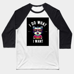 I do what i want cat style Baseball T-Shirt